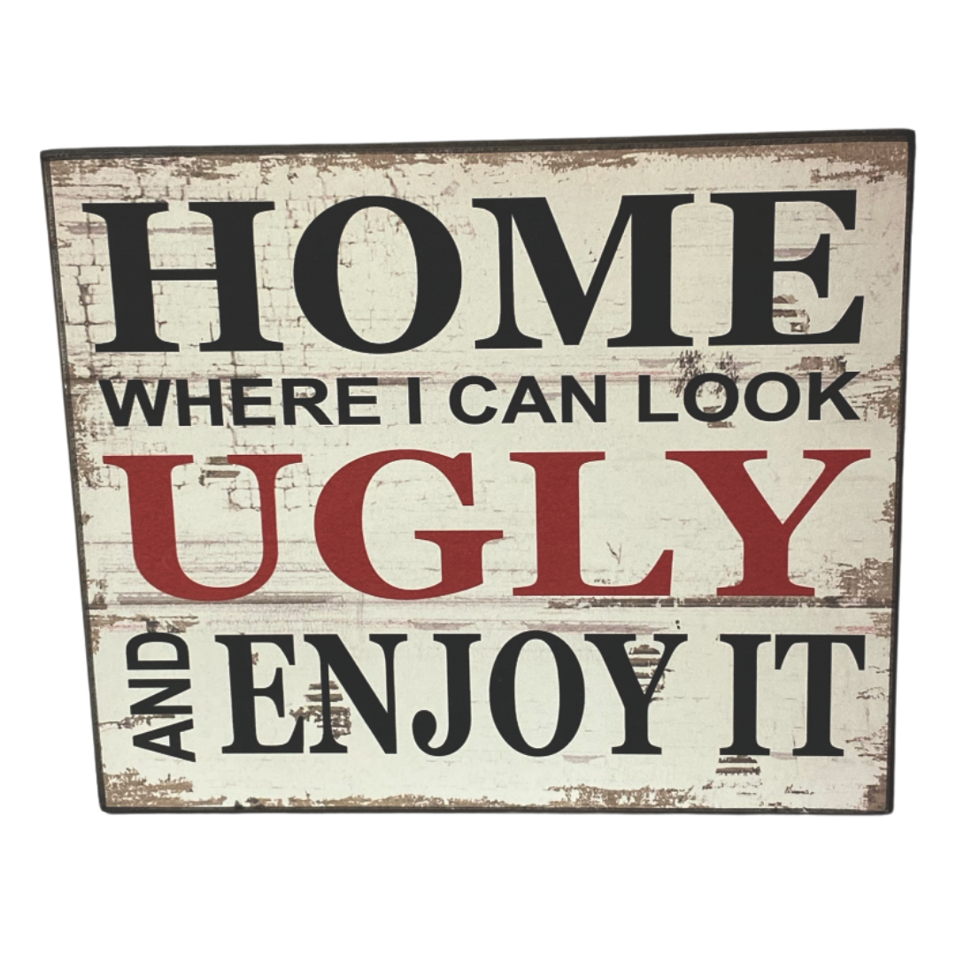 Where I Can Look Ugly & Enjoy It Sign