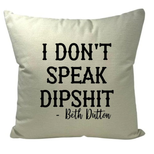 I Don’t Speak Dipshit Yellowstone Pillow Beige