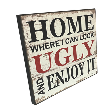 Where I Can Look Ugly & Enjoy It Sign