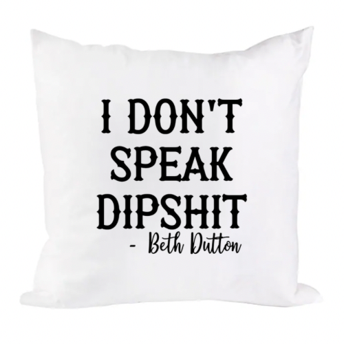 I Don’t Speak Dip Shit Pillow White