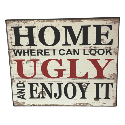 Where I Can Look Ugly & Enjoy It Sign